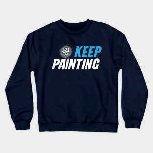 Keep Painting! Crewneck Sweatshirt